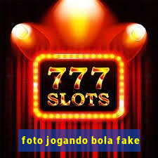 foto jogando bola fake